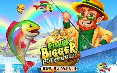 Fishin Bigger Pots Of Gold�